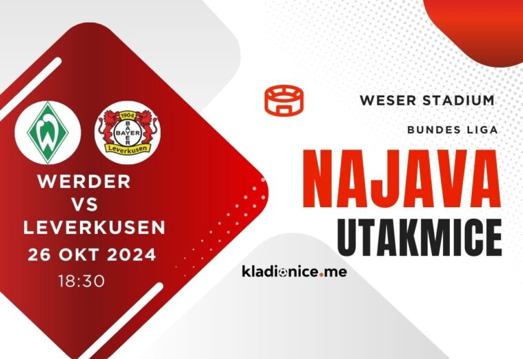 Werder Bremen vs Bayer Leverkusen : Najava Utakmice (26.10.2024, 18:30h)