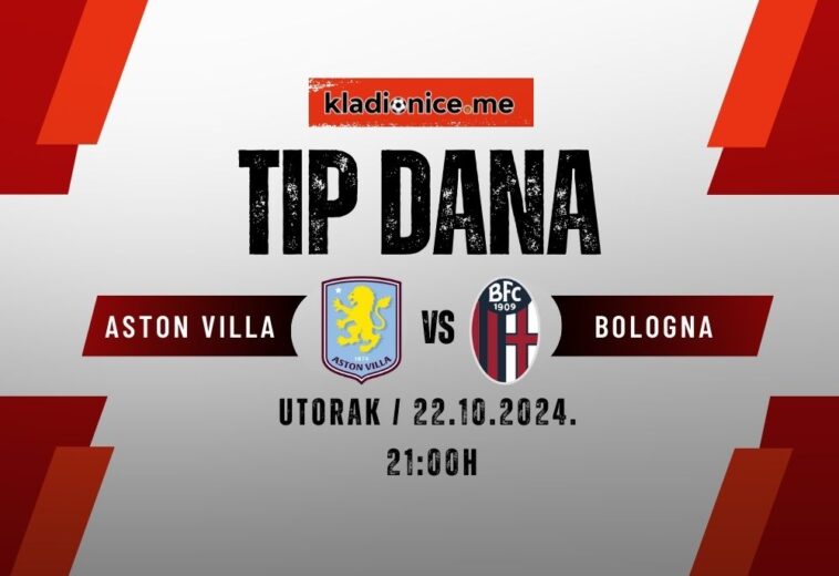 Aston Villa – Bologna: Tip dana (22.10.2024)