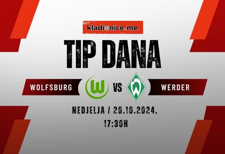 Wolfsburg – Werder Bremen,: Tip dana (20.10.2024)