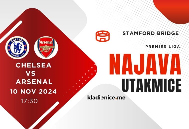 Chelsea – Arsenal: Najava Utakmice (10.11.2024, 17:30h)