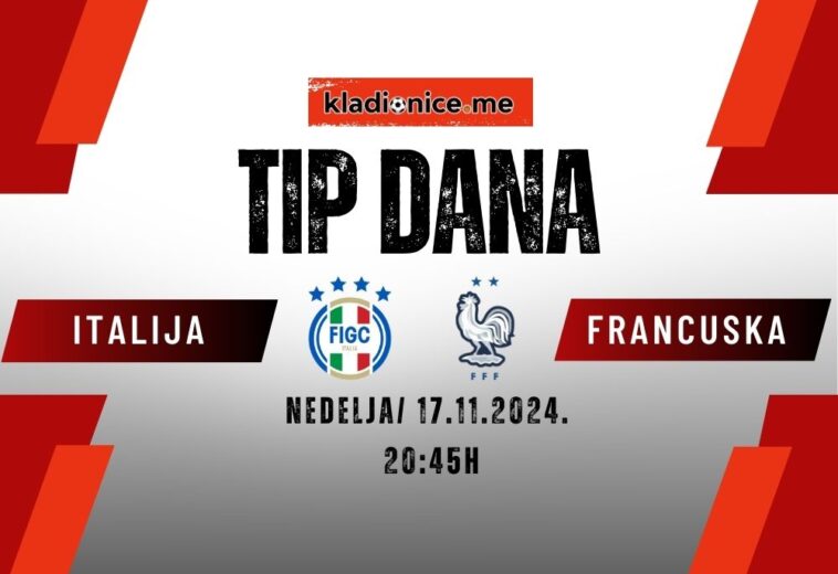 Italija – Francuska: Tip dana (17.11.2024  20:45)