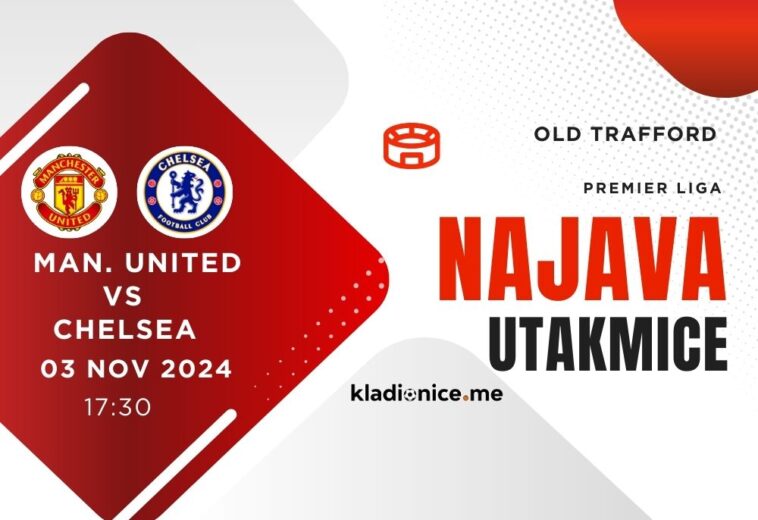 Mancester United – Chelsea : Najava Utakmice (03.11.2024, 17:30h)