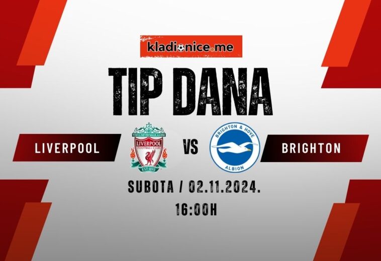 Liverpool – Brighton: Tip dana (02.11.2024  16:00)