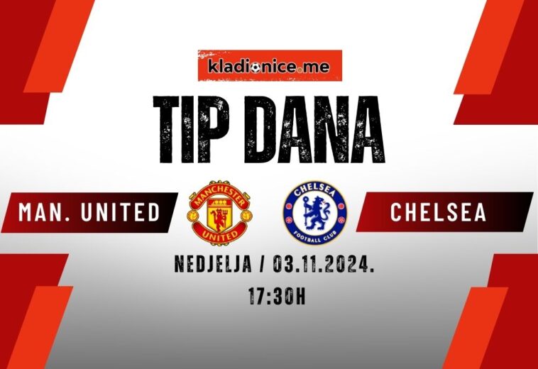 Manchester United – Chelsea: Tip dana (03.11.2024  17:30)