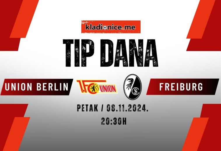 Union Berlin – Freiburg: Tip dana (08.11.2024  21:00)