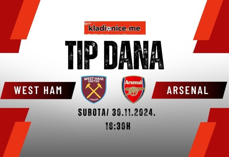 West Ham – Arsenal: Tip dana (30.11.2024, 18:30h)