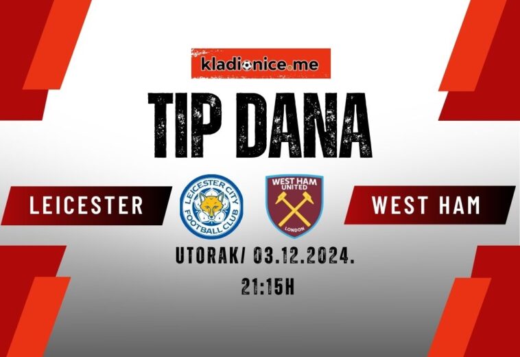 Leicester City – West Ham United: Tip dana (03.12.2024, 21:15h)