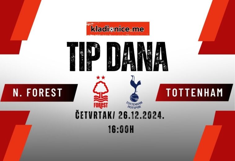 Nottingham Forest -Tottenham Hotspur: Tip dana (26.12.2024, 16:00h)