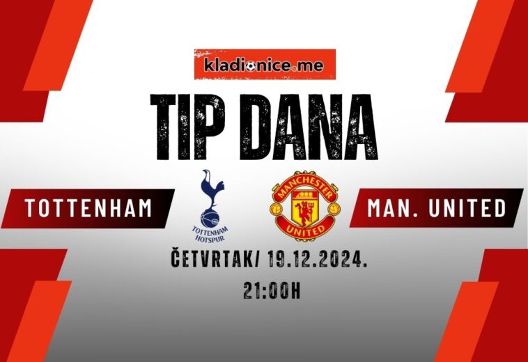 Tottenham Hotspur – Mancester United : Tip dana (19.12.2024, 21:00h)