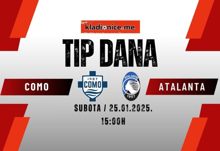 TIP DANA: Como – Atalanta – Italia Seria A (25.01.2025. 15:00)
