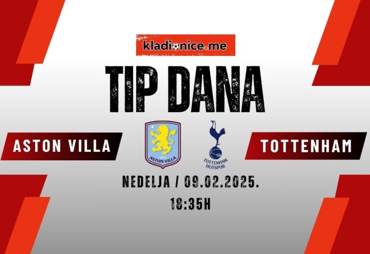 TIP DANA: Aston Villa  – Tottenham Hotspur (09.02.2025. 18:35)