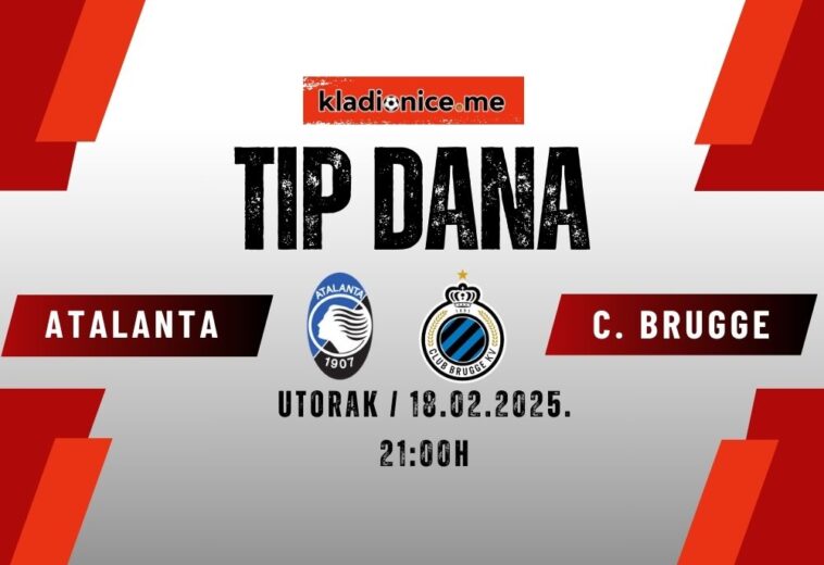 TIP DANA: Atalanta – Club Brugge (18.02.2025. 21:00)