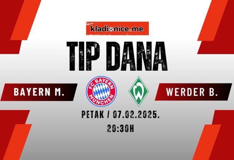 TIP DANA: Bayern München – Werder Bremen (07.02.2025. 20:30)