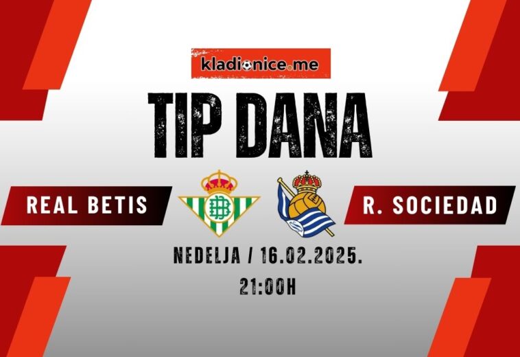 TIP DANA: Real Betis  – Real Sociedad (16.02.2025. 21:00)
