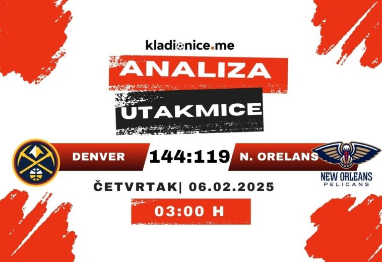 Denver Nuggets 144-119 New Orleans Pelicans: Analiza utakmice (06.02.2025)
