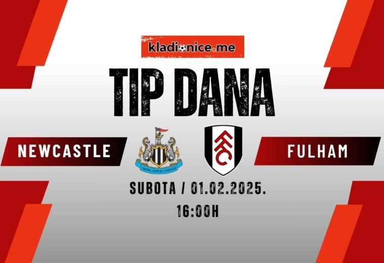 TIP DANA: Newcastle United – Fulham (01.02.2025. 16:00)