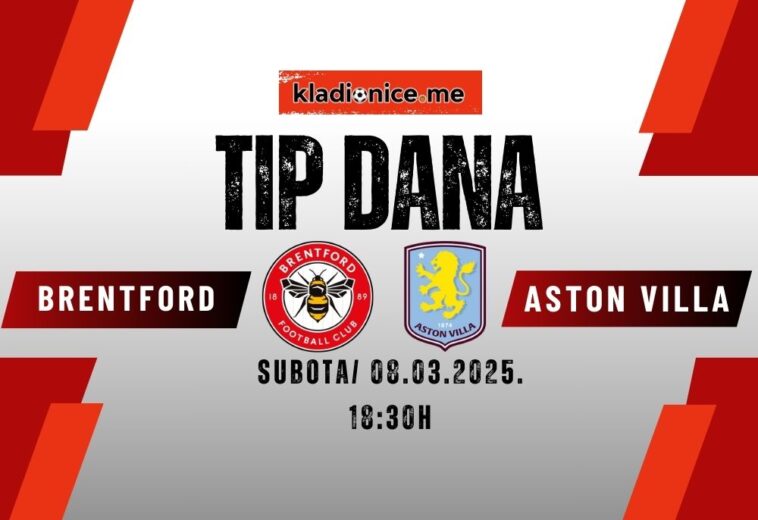 TIP DANA: Brentford – Aston Villa  (08.03.2025. 18:30)