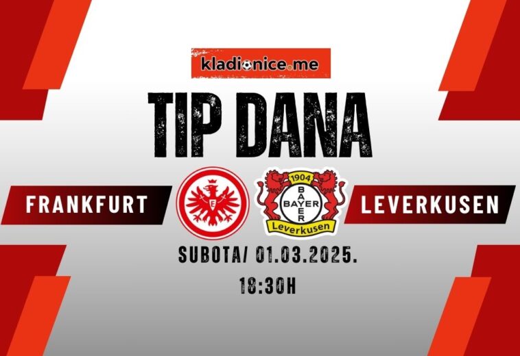 TIP DANA: Eintracht Frankfurt – Bayer Leverkusen (01.03.2025. 18:30)
