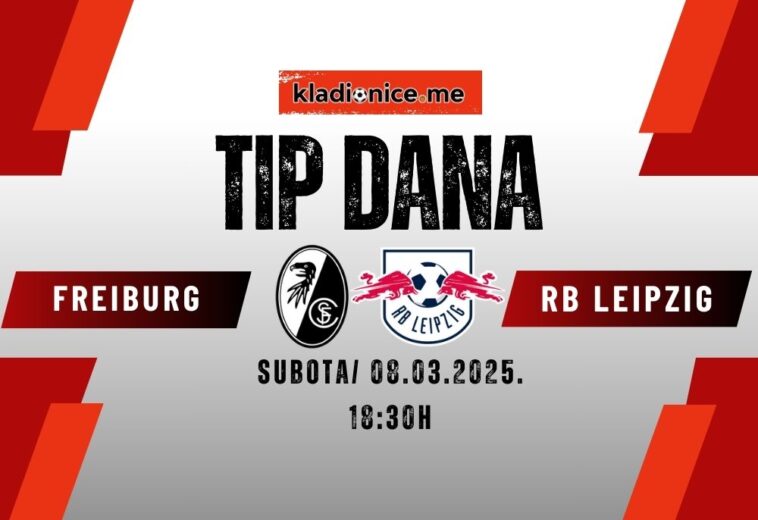 TIP DANA: SC Freiburg – RB Leipzig (08.03.2025. 18:30)