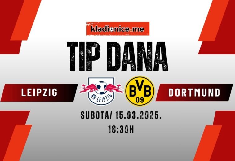 TIP DANA: RB Leipzig – Borussia Dortmund (15.03.2025. 18:30)
