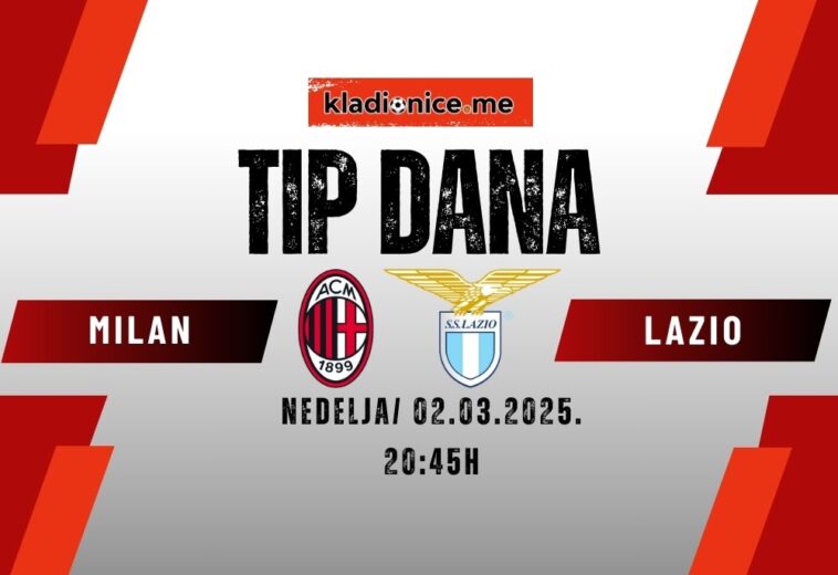 TIP DANA: AC Milan – Lazio (02.03.2025. 20:45)