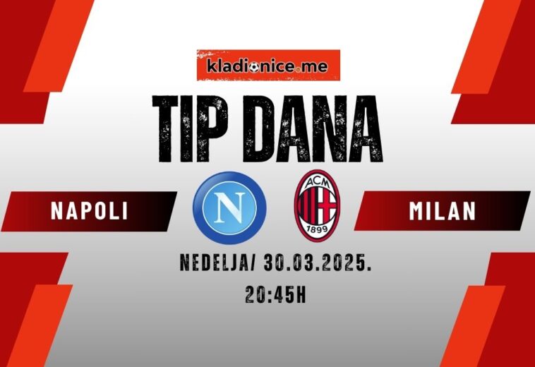 TIP DANA: Napoli – Milan (30.03.2025. 20:45)