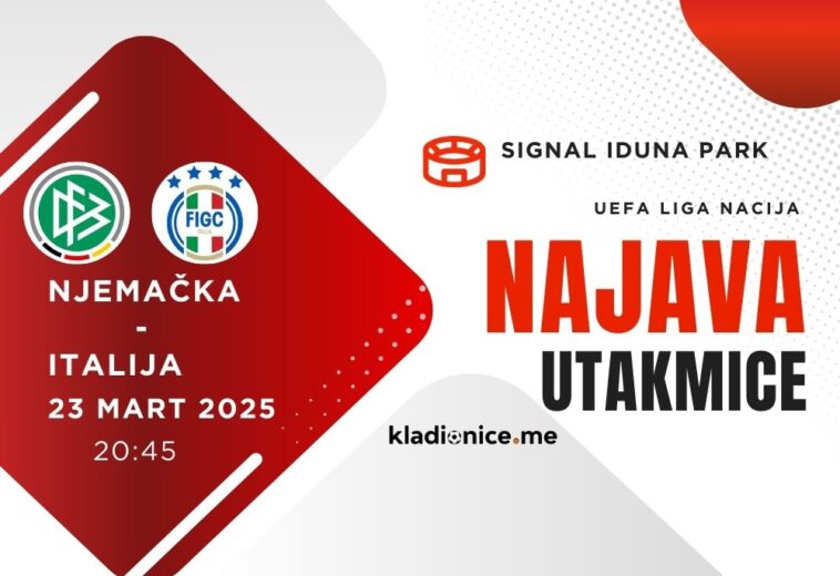 NAJAVA UTAKMICE: Njemačka – Italija (23.03.2025, 20:45h)