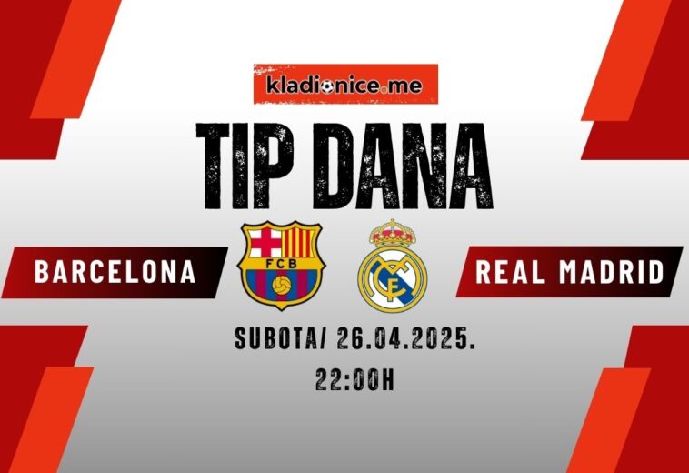 TIP DANA: Finale Kupa kralja – Barcelona – Real Madrid (26 april 2025, 22:00h)